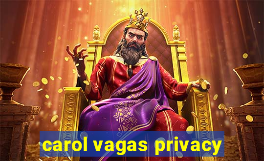 carol vagas privacy
