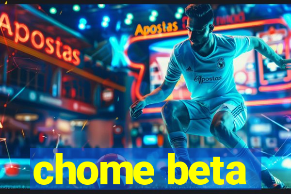 chome beta