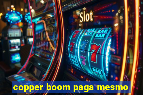 copper boom paga mesmo