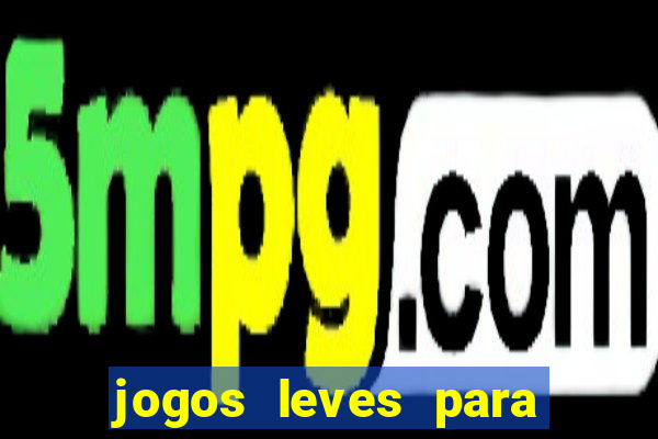 jogos leves para pc fraco blog