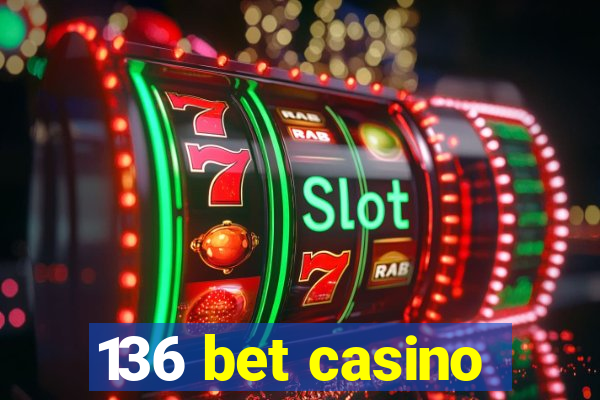136 bet casino