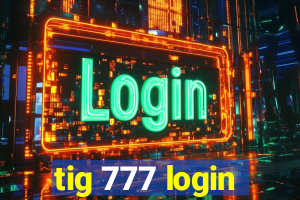 tig 777 login
