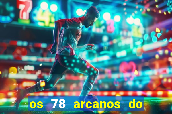 os 78 arcanos do tarot e seus significados