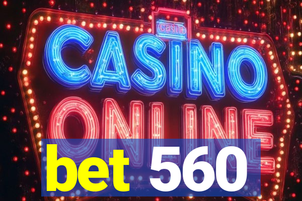 bet 560