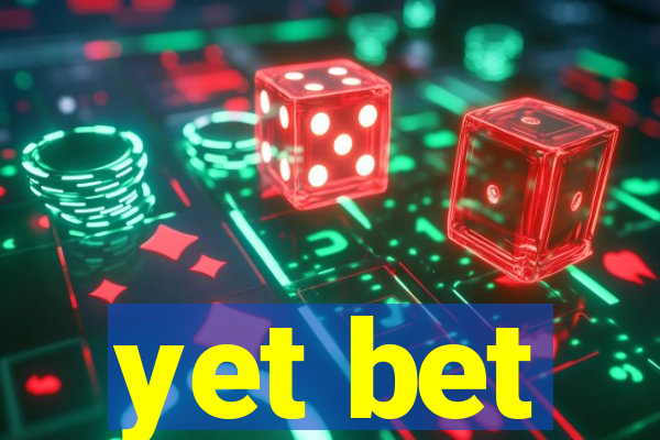 yet bet