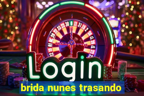 brida nunes trasando