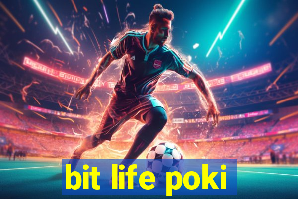 bit life poki