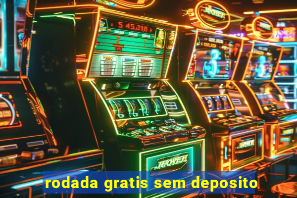 rodada gratis sem deposito