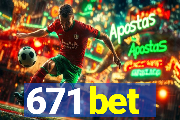 671 bet