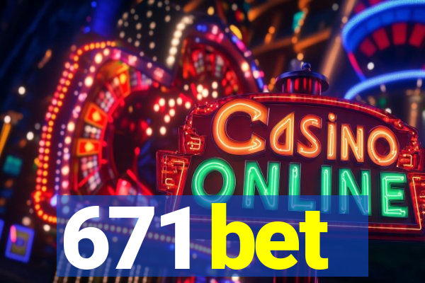 671 bet