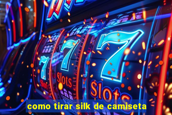 como tirar silk de camiseta