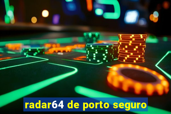 radar64 de porto seguro