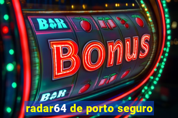 radar64 de porto seguro