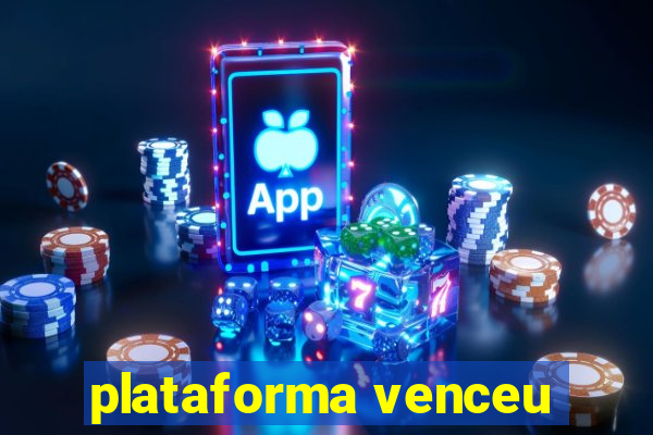 plataforma venceu