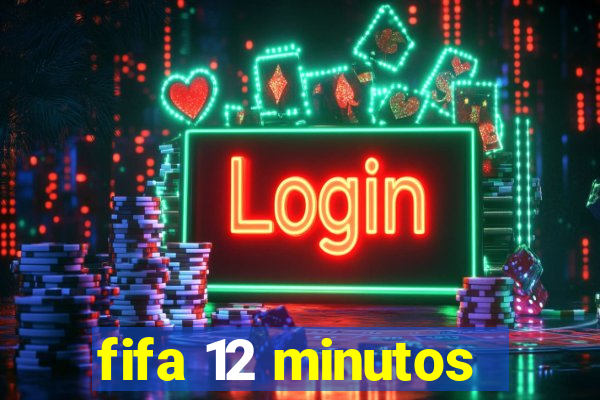 fifa 12 minutos
