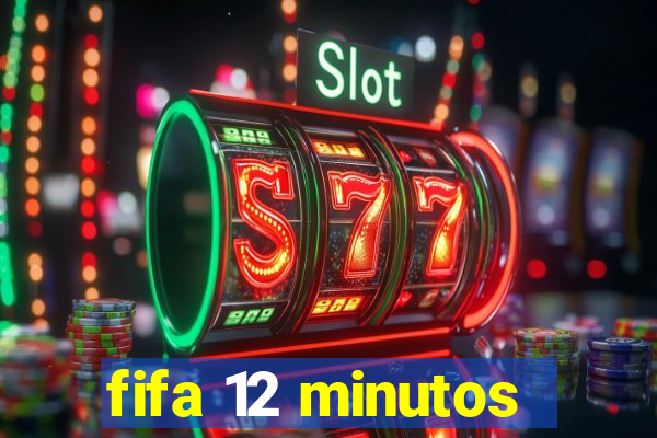 fifa 12 minutos