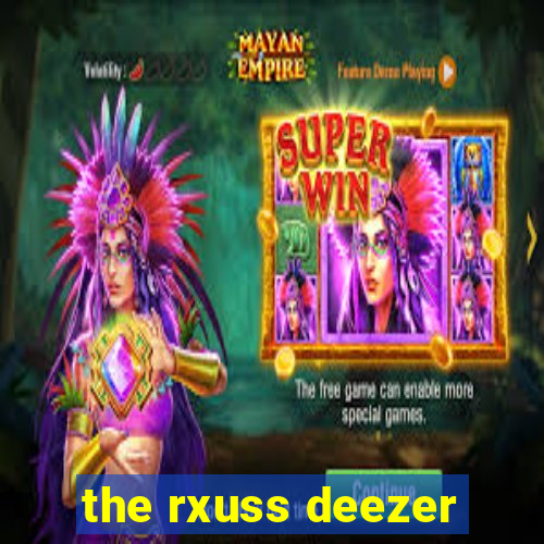 the rxuss deezer