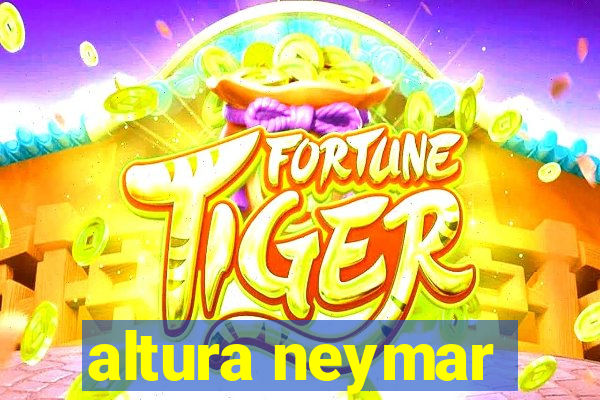 altura neymar