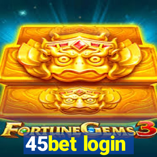 45bet login