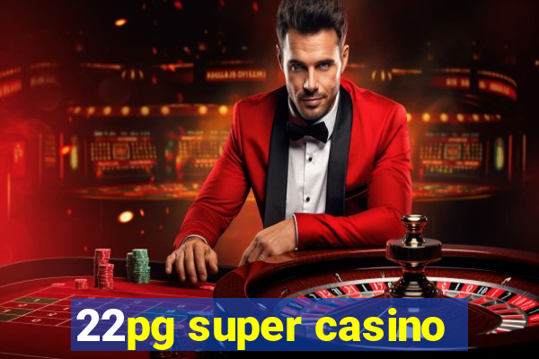 22pg super casino