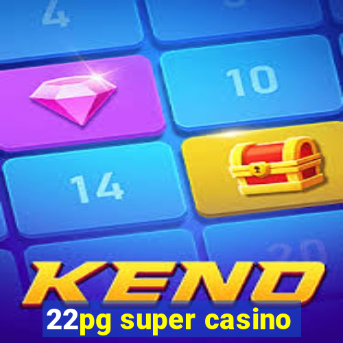 22pg super casino