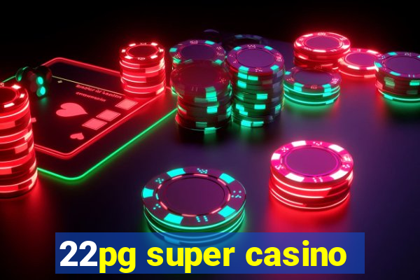 22pg super casino