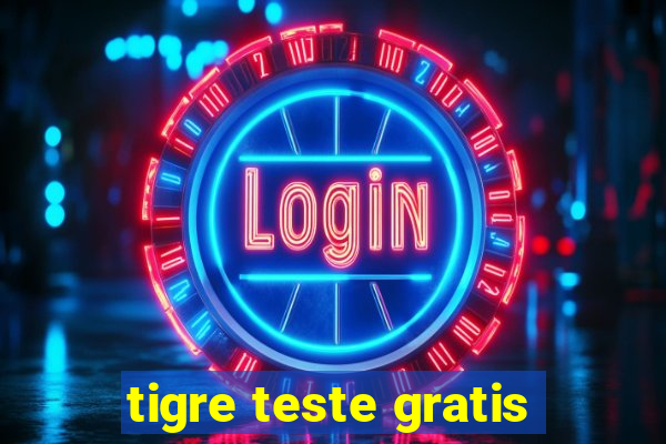 tigre teste gratis