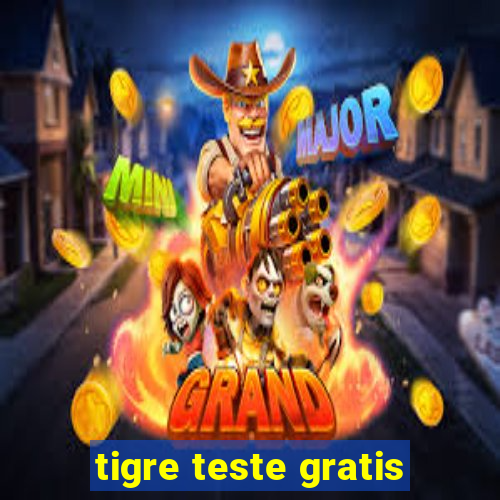 tigre teste gratis