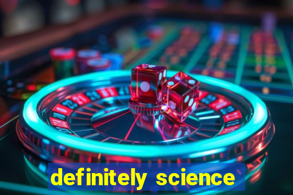 definitely science