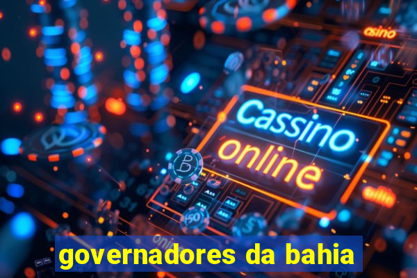 governadores da bahia
