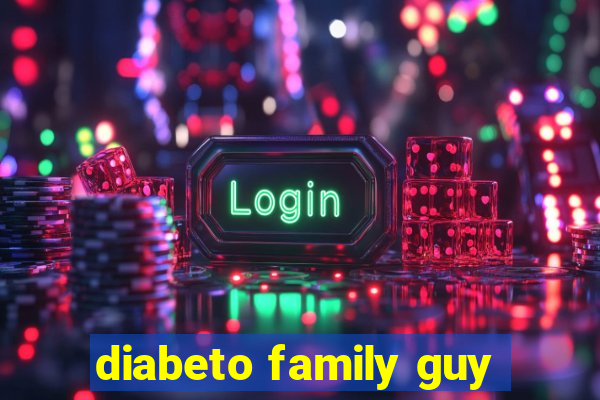 diabeto family guy