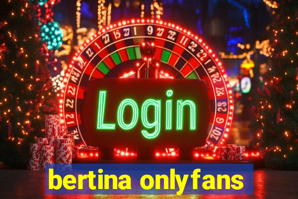 bertina onlyfans