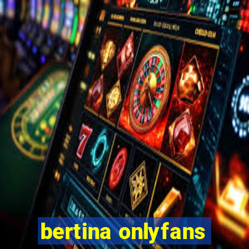 bertina onlyfans