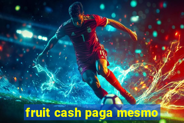 fruit cash paga mesmo