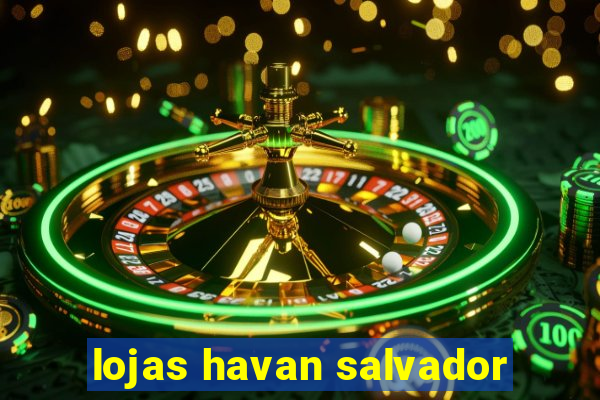 lojas havan salvador