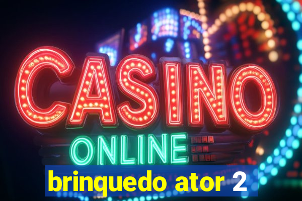 brinquedo ator 2