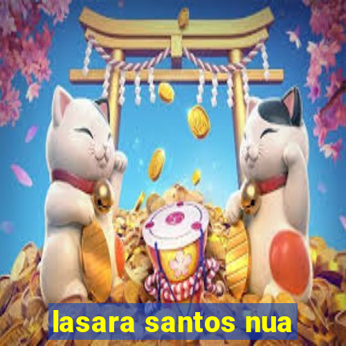 lasara santos nua