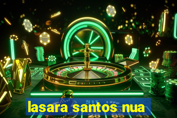 lasara santos nua