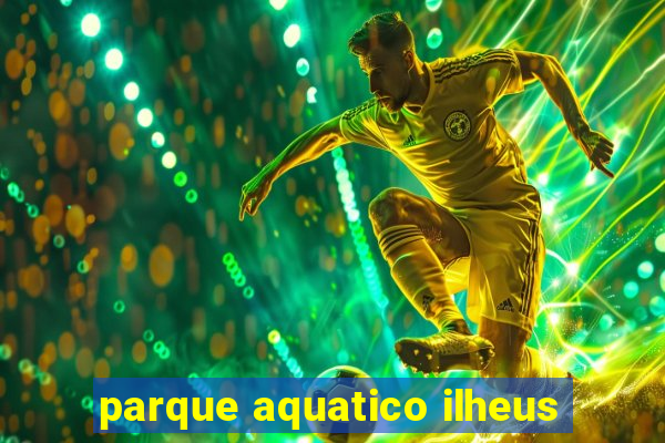 parque aquatico ilheus