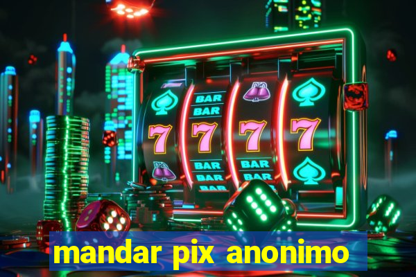 mandar pix anonimo