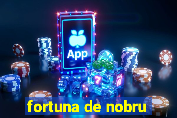fortuna de nobru