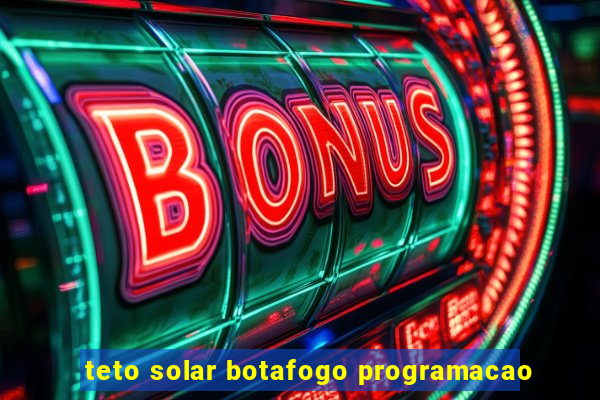 teto solar botafogo programacao
