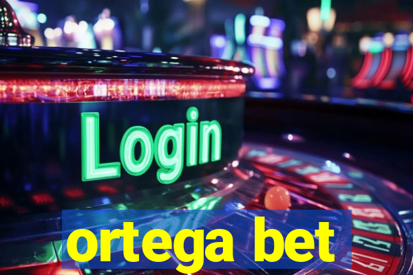 ortega bet
