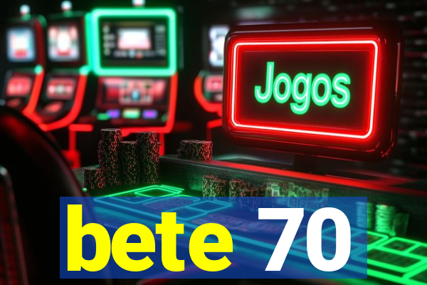 bete 70