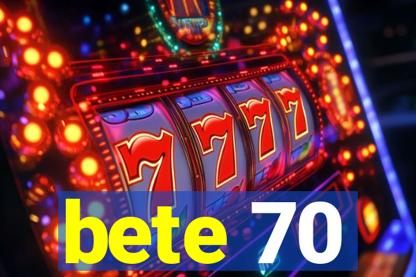 bete 70
