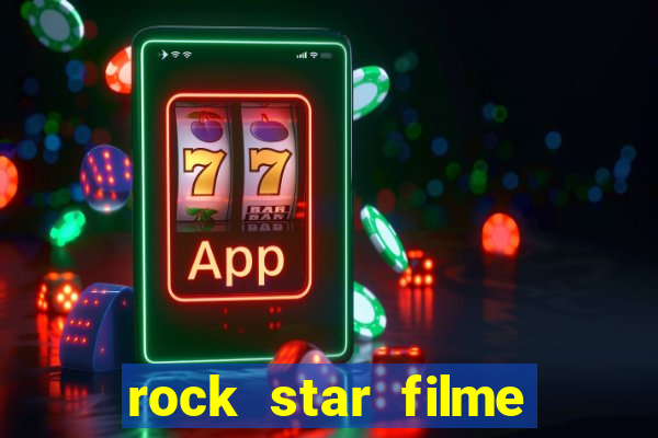 rock star filme completo dublado