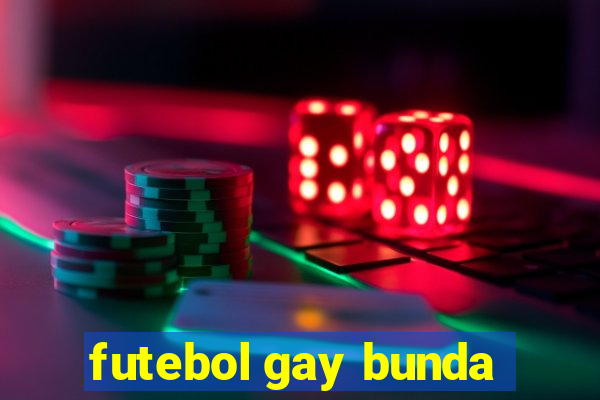 futebol gay bunda