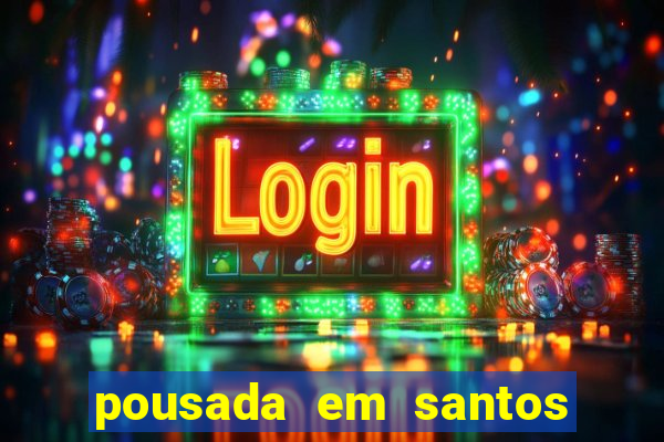 pousada em santos jose menino