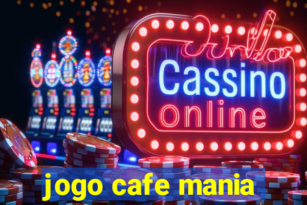 jogo cafe mania