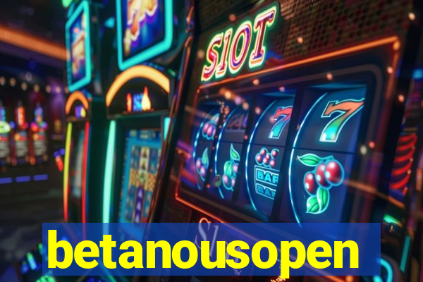 betanousopen
